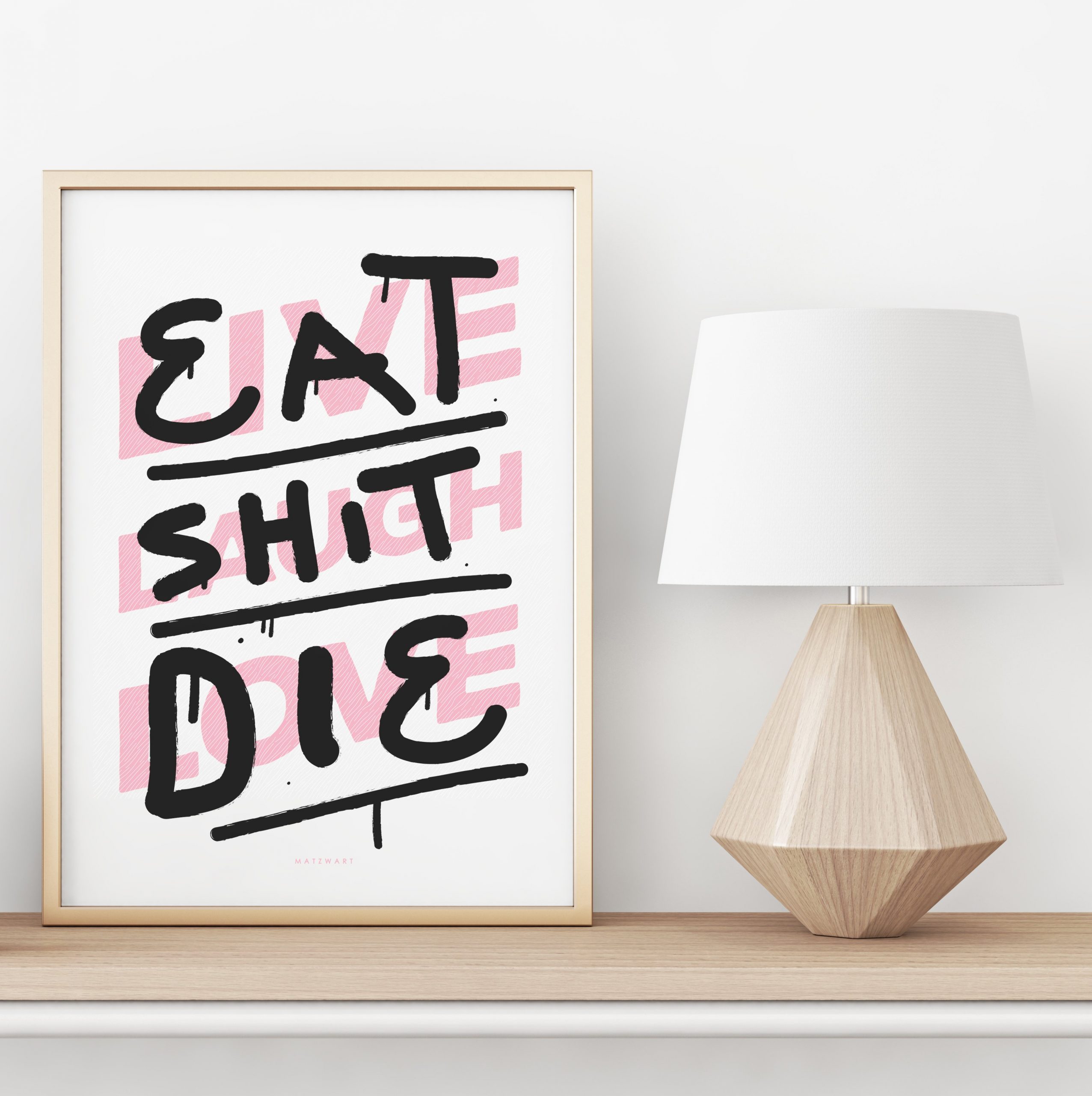 eat shit die, home decoration, inspirational quote